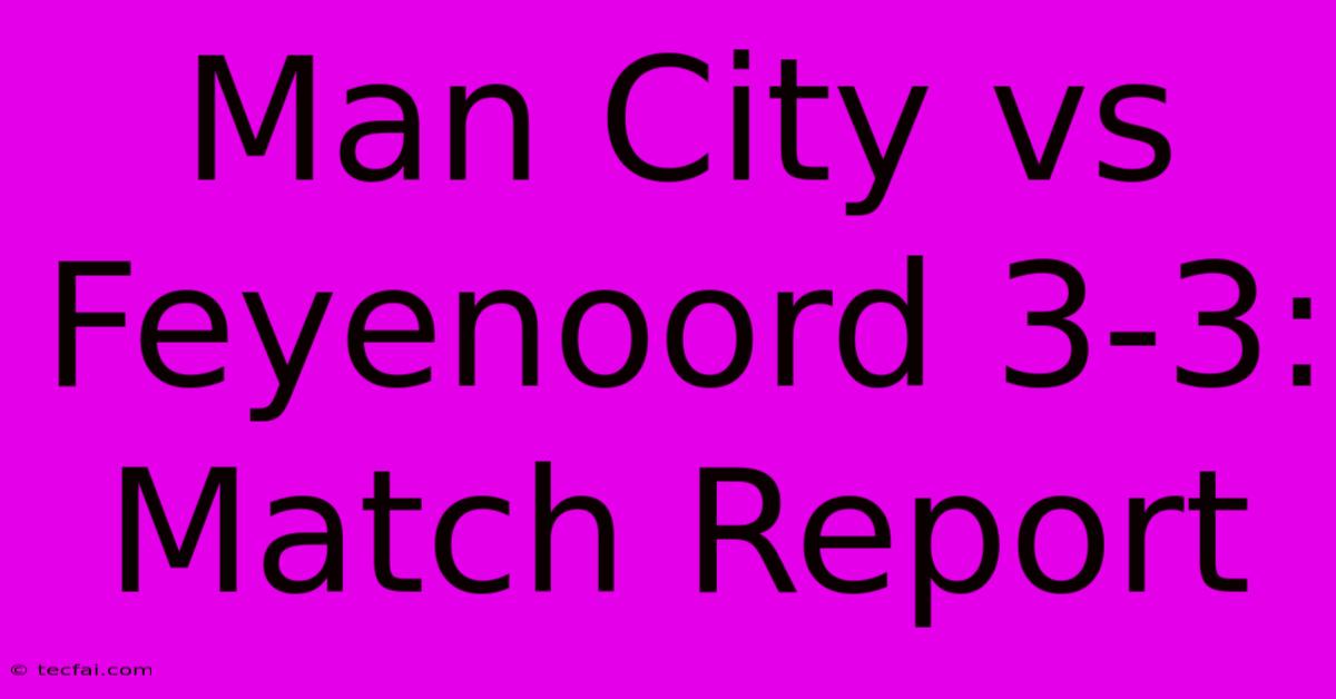 Man City Vs Feyenoord 3-3: Match Report