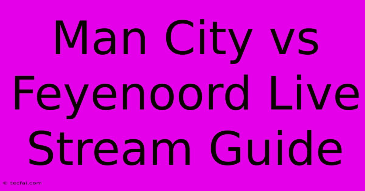 Man City Vs Feyenoord Live Stream Guide