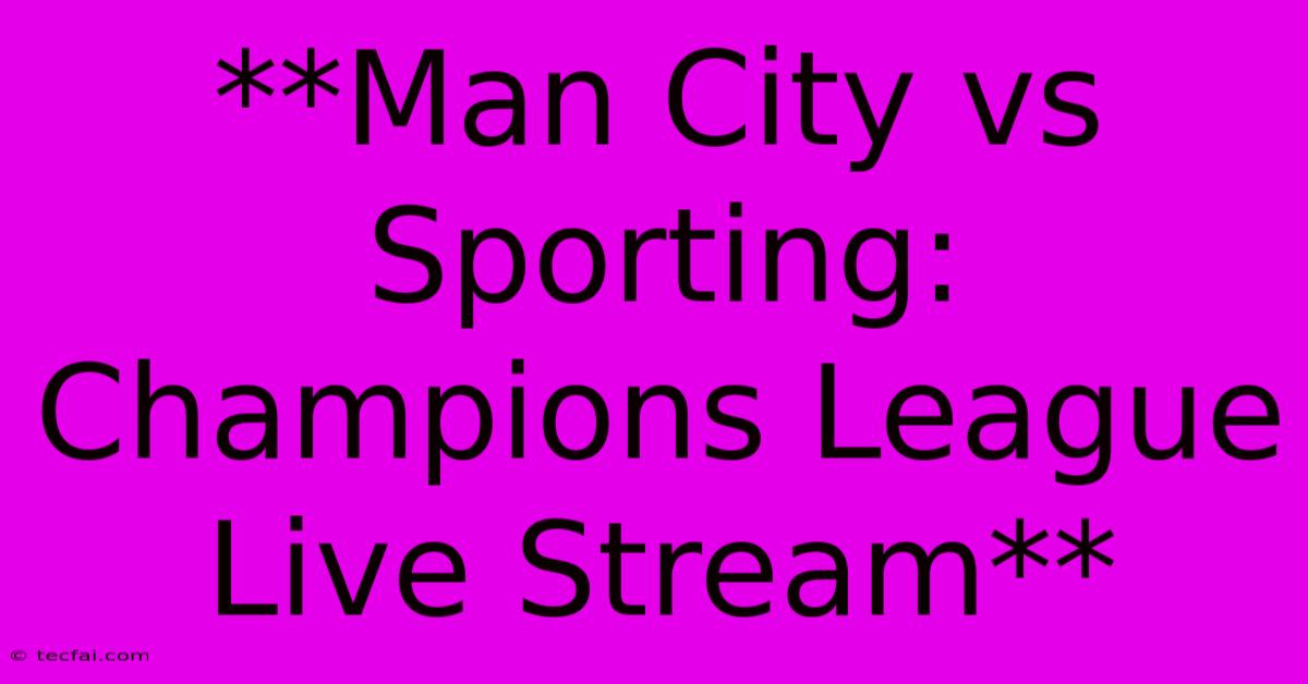 **Man City Vs Sporting: Champions League Live Stream** 