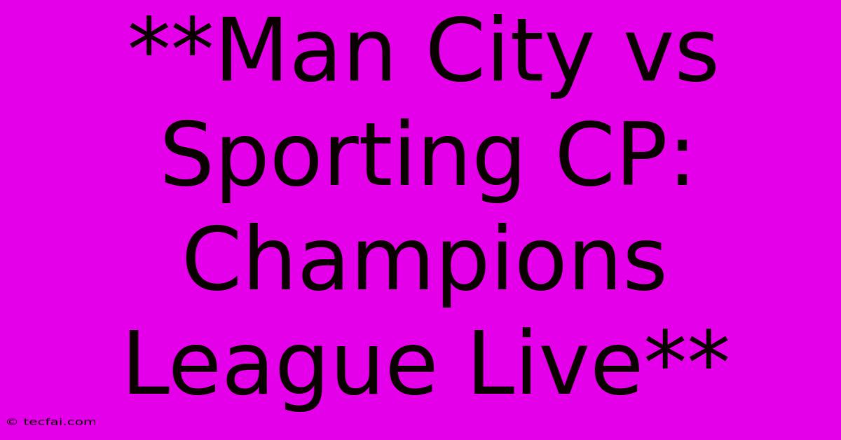 **Man City Vs Sporting CP: Champions League Live**