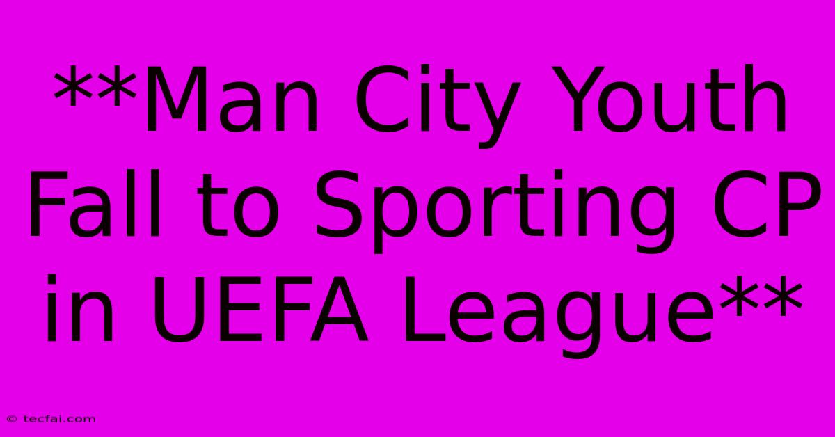 **Man City Youth Fall To Sporting CP In UEFA League**