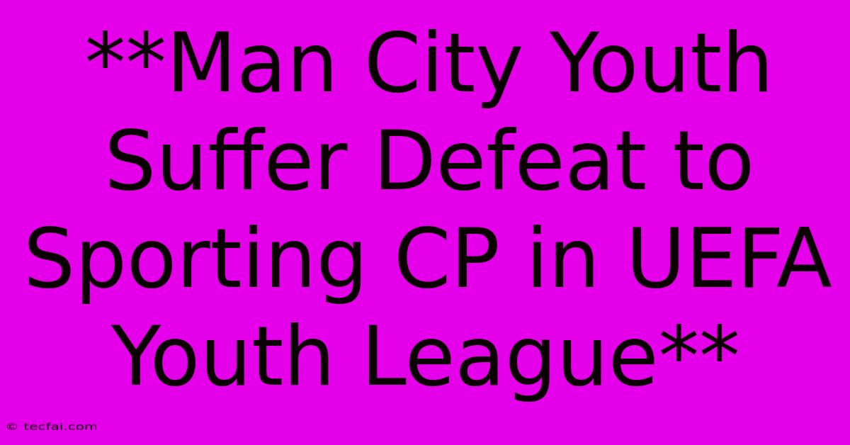 **Man City Youth Suffer Defeat To Sporting CP In UEFA Youth League**