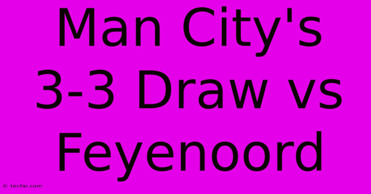 Man City's 3-3 Draw Vs Feyenoord