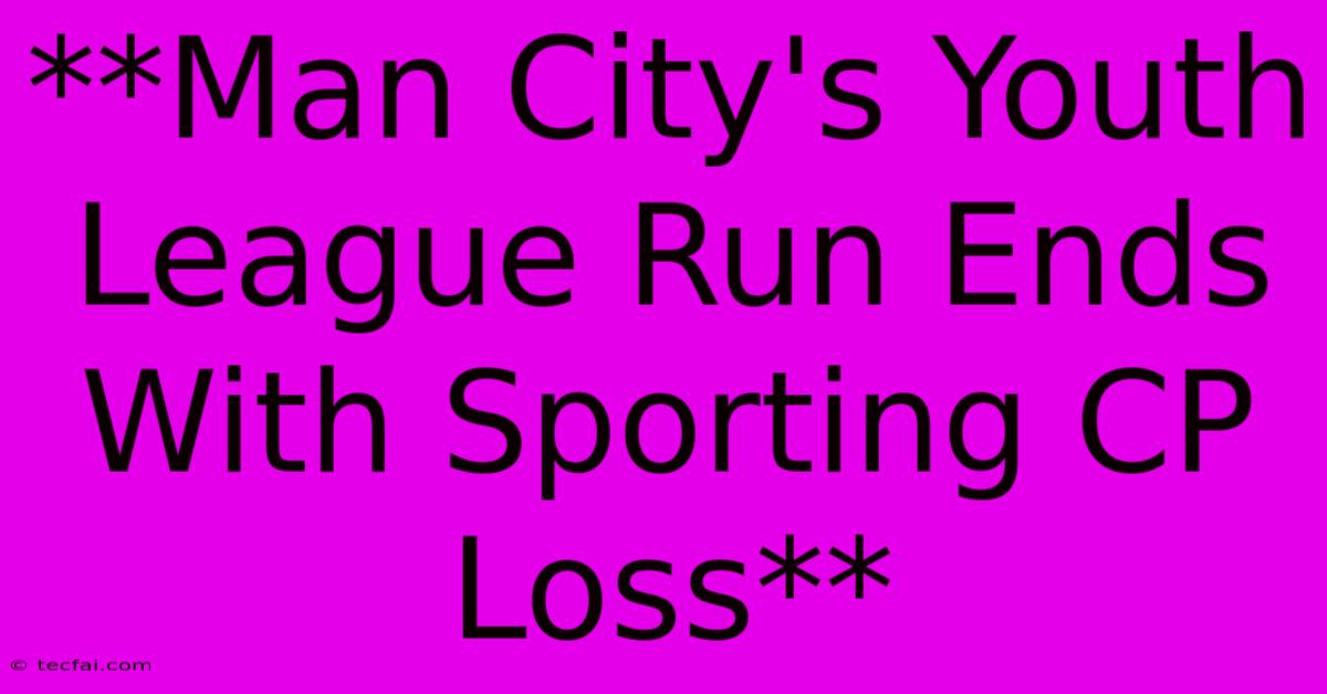 **Man City's Youth League Run Ends With Sporting CP Loss** 