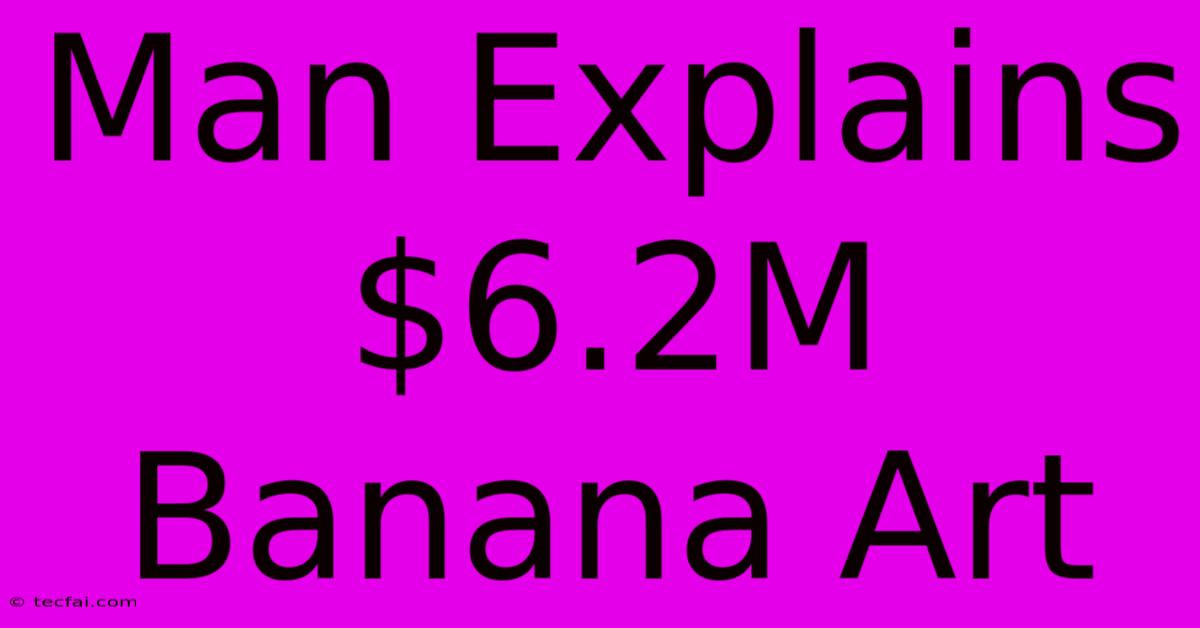 Man Explains $6.2M Banana Art