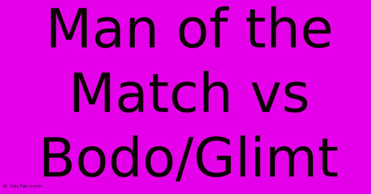 Man Of The Match Vs Bodo/Glimt