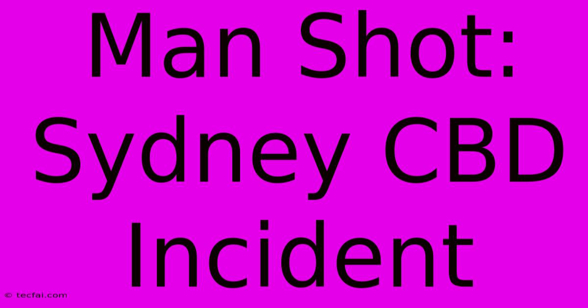 Man Shot: Sydney CBD Incident