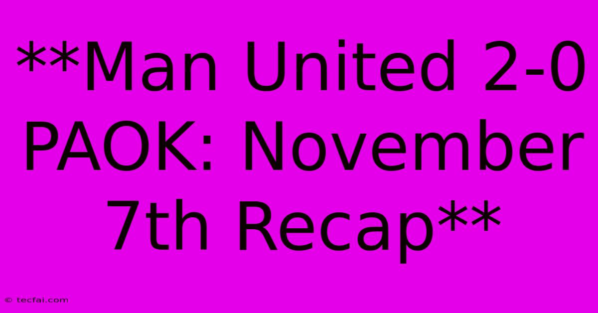 **Man United 2-0 PAOK: November 7th Recap** 