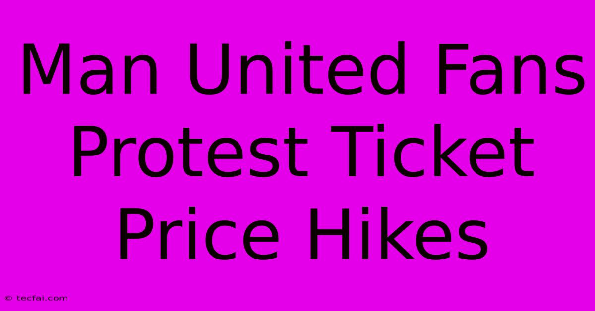 Man United Fans Protest Ticket Price Hikes