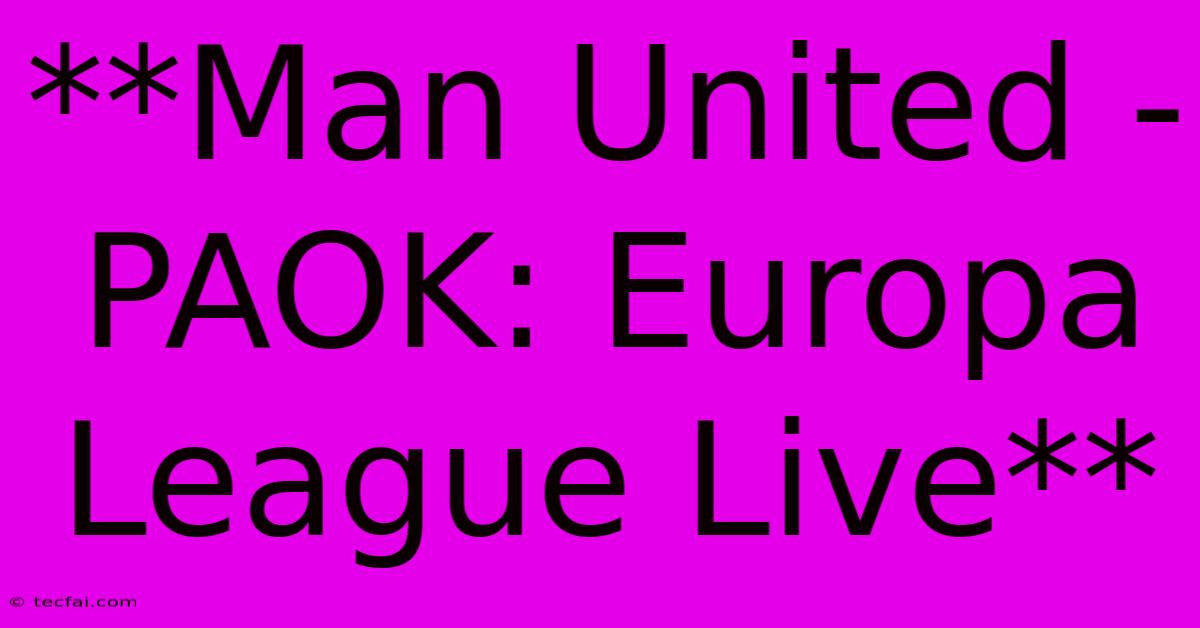 **Man United - PAOK: Europa League Live**