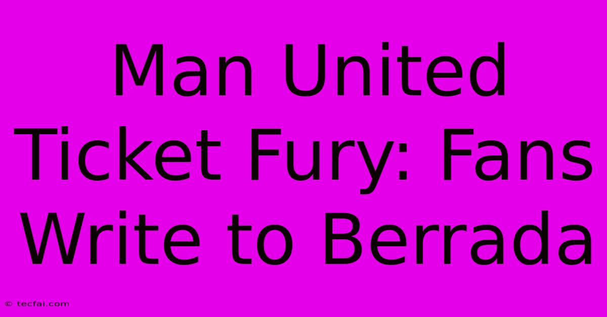 Man United Ticket Fury: Fans Write To Berrada