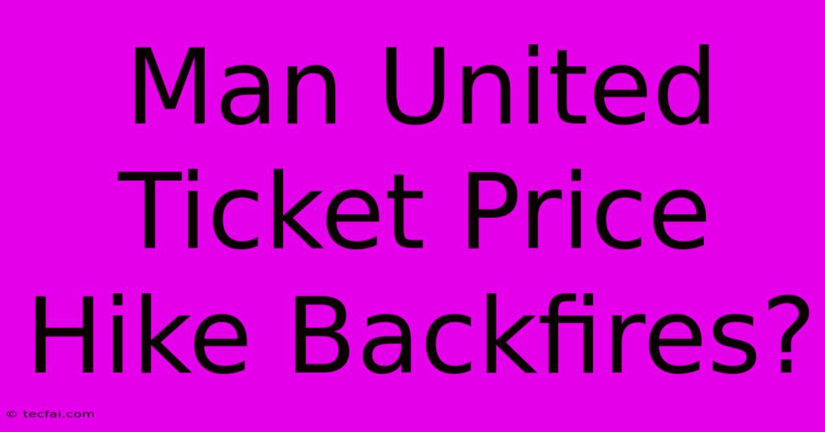 Man United Ticket Price Hike Backfires?