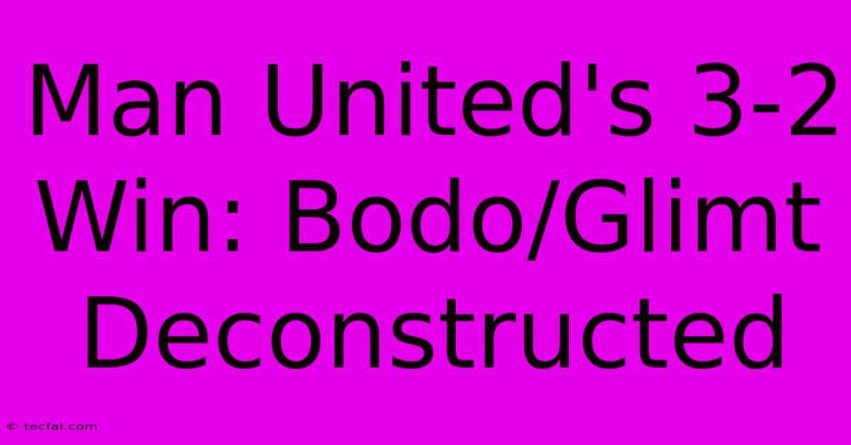 Man United's 3-2 Win: Bodo/Glimt Deconstructed