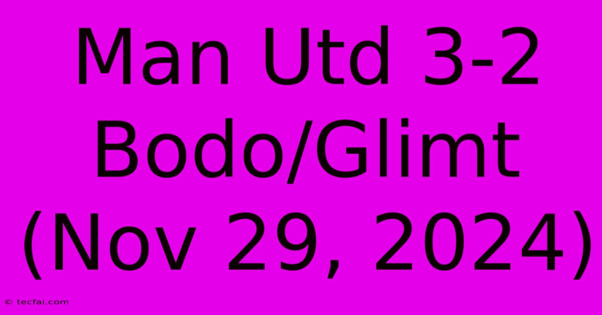 Man Utd 3-2 Bodo/Glimt (Nov 29, 2024)