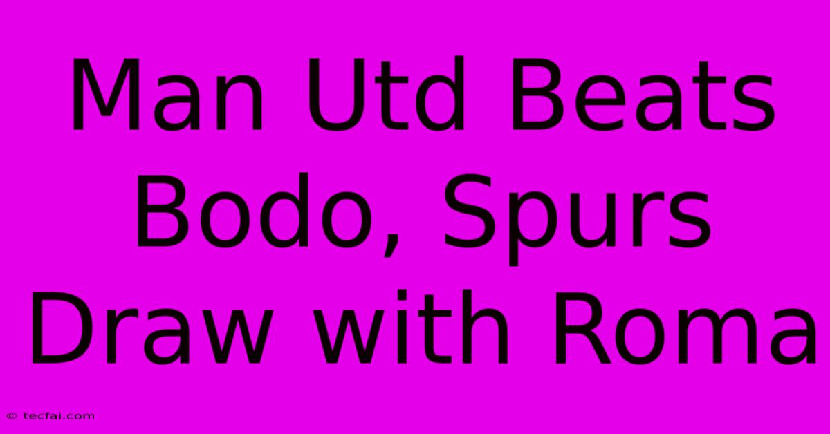 Man Utd Beats Bodo, Spurs Draw With Roma