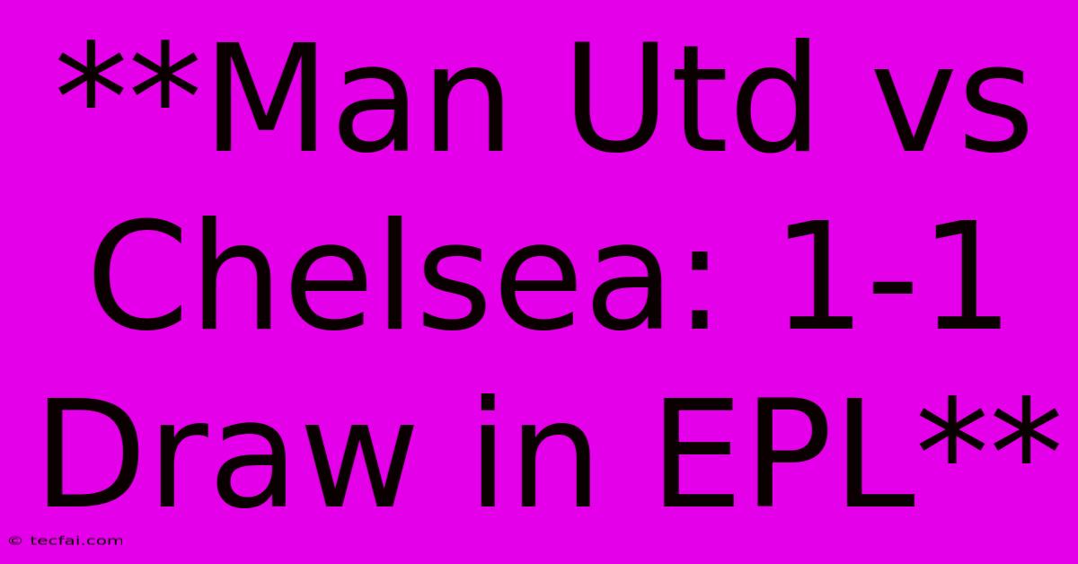 **Man Utd Vs Chelsea: 1-1 Draw In EPL** 