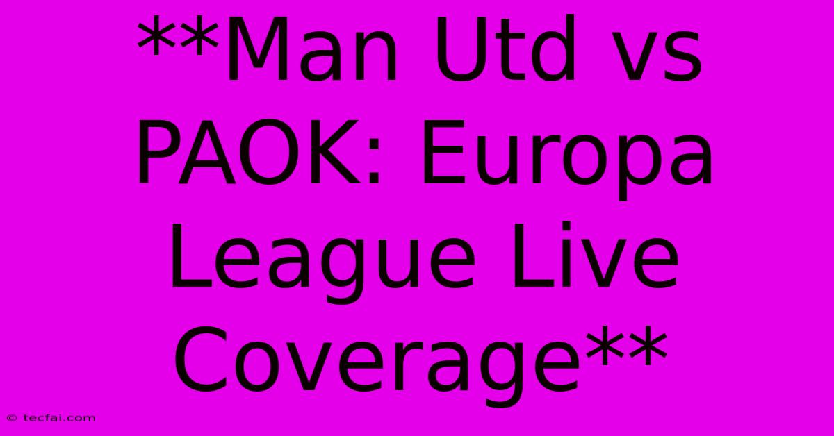 **Man Utd Vs PAOK: Europa League Live Coverage** 