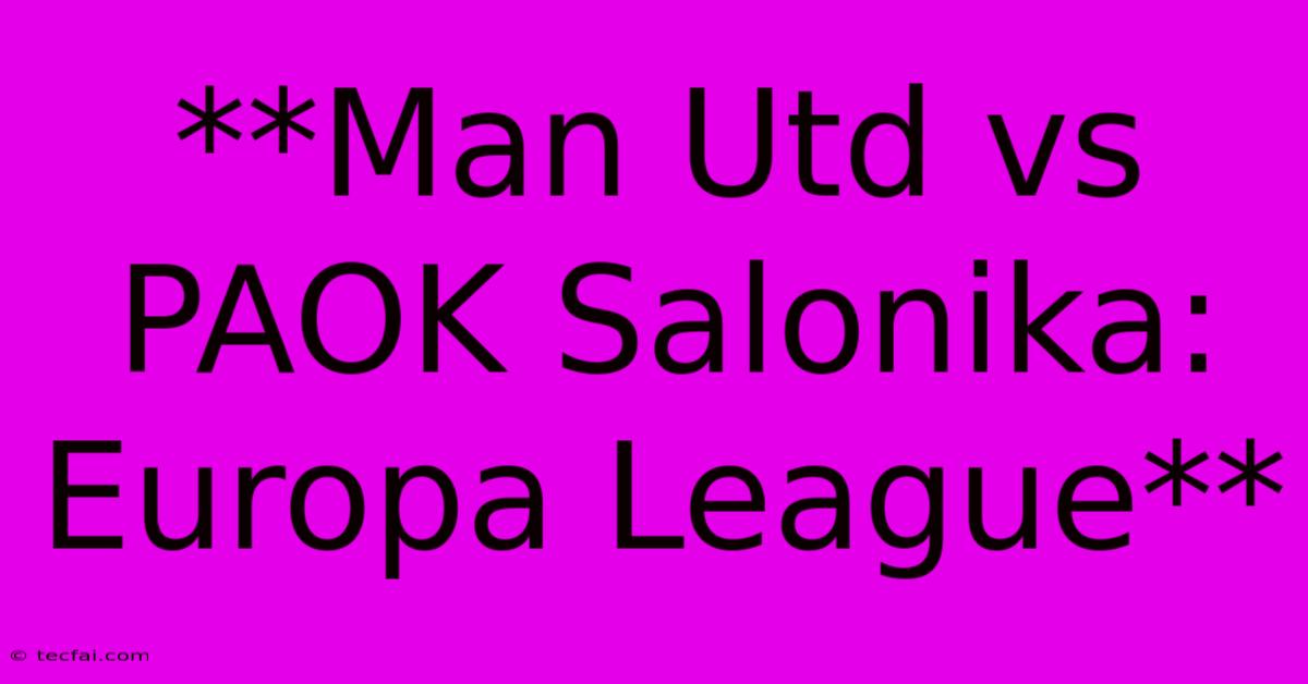 **Man Utd Vs PAOK Salonika: Europa League**