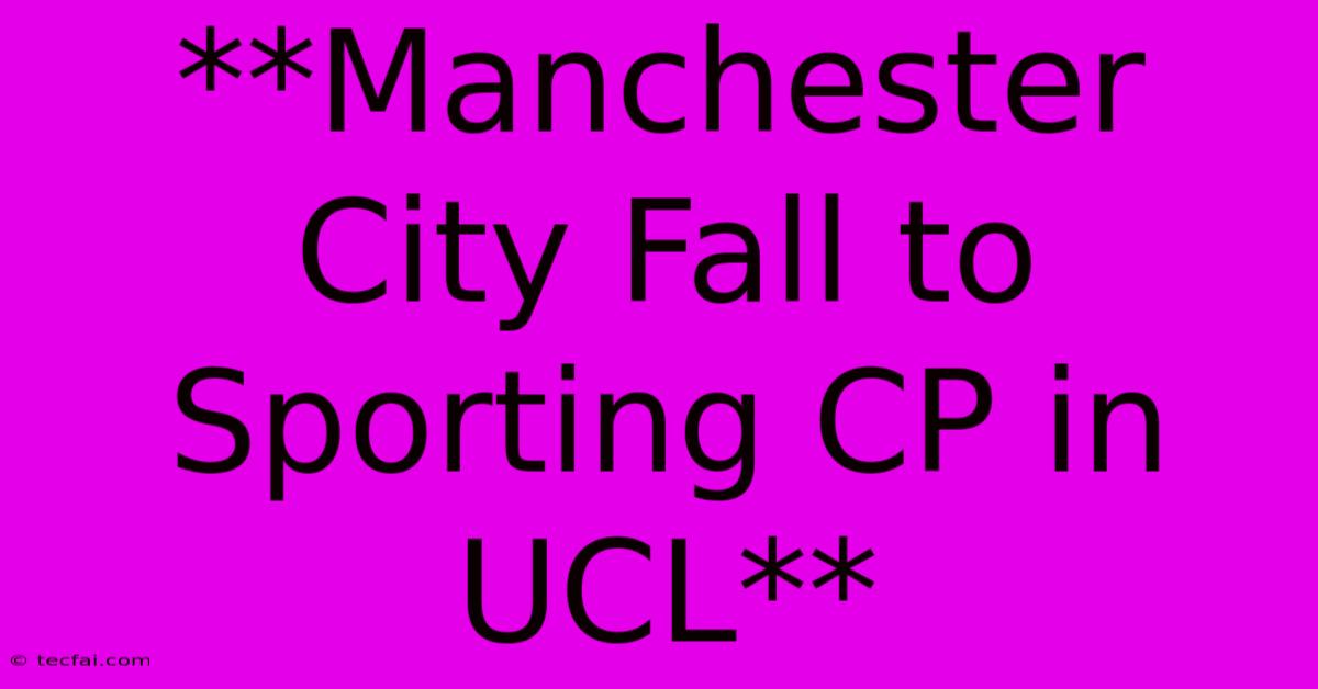 **Manchester City Fall To Sporting CP In UCL**