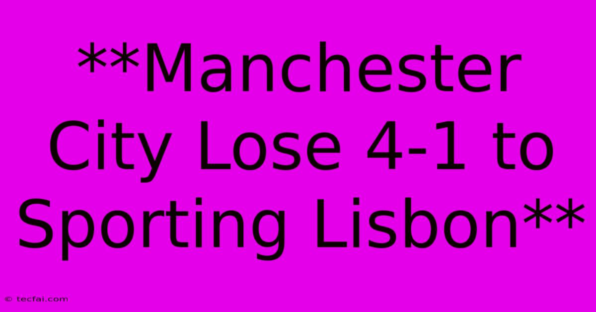 **Manchester City Lose 4-1 To Sporting Lisbon**