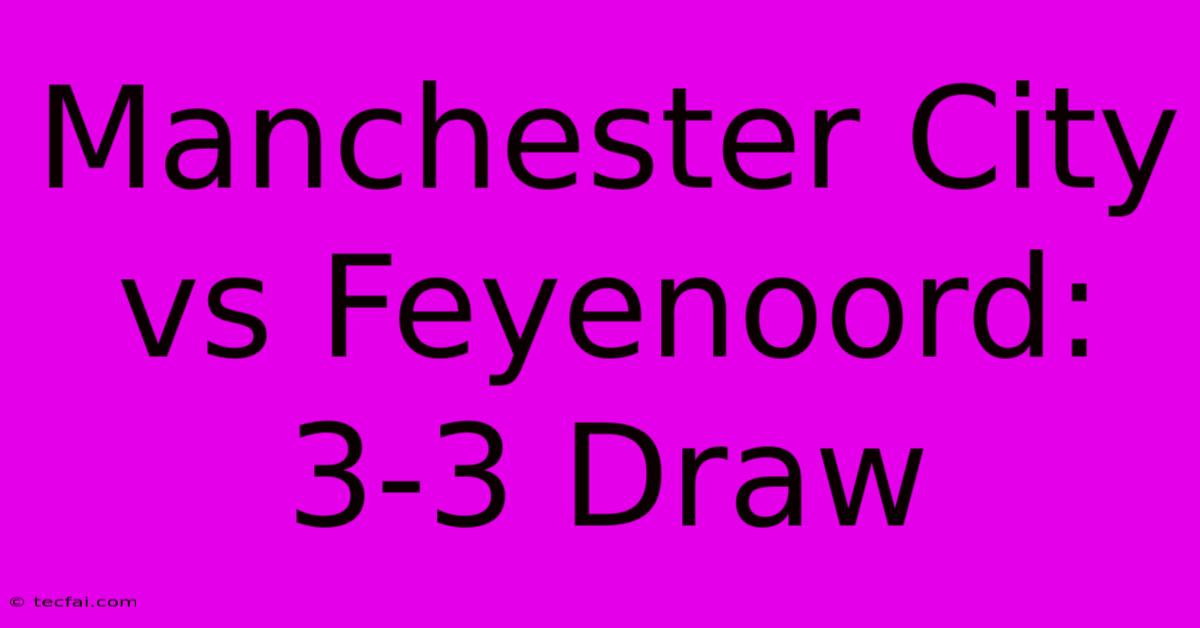 Manchester City Vs Feyenoord: 3-3 Draw