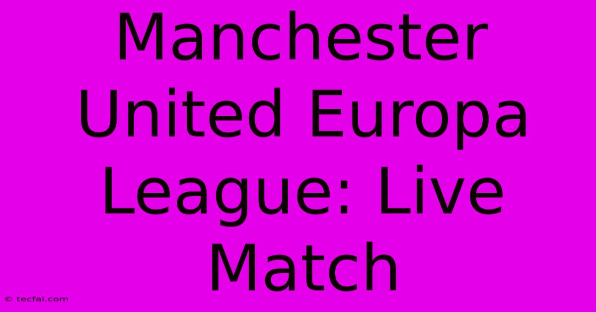 Manchester United Europa League: Live Match