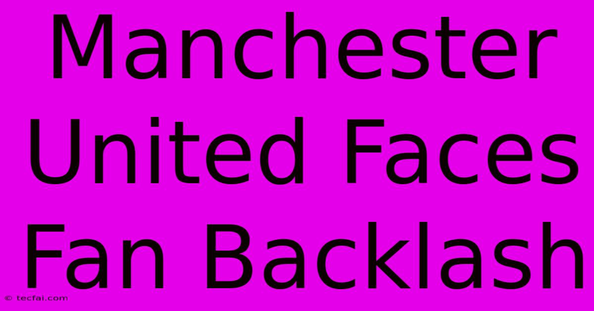 Manchester United Faces Fan Backlash