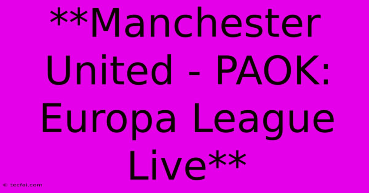 **Manchester United - PAOK: Europa League Live**