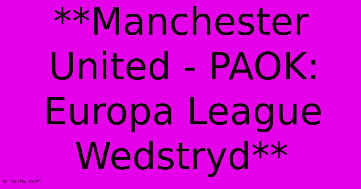 **Manchester United - PAOK: Europa League Wedstryd**