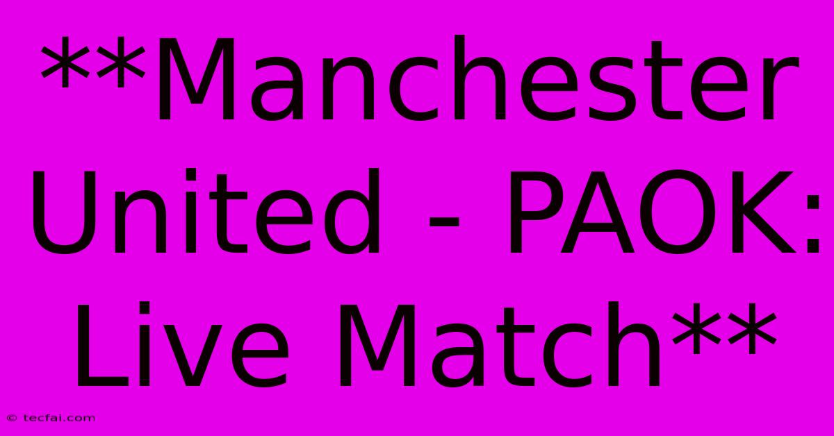 **Manchester United - PAOK: Live Match** 