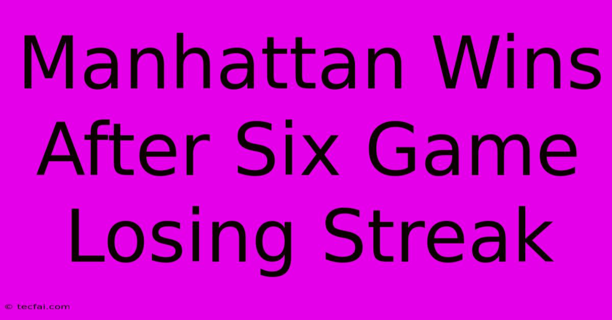 Manhattan Wins After Six Game Losing Streak