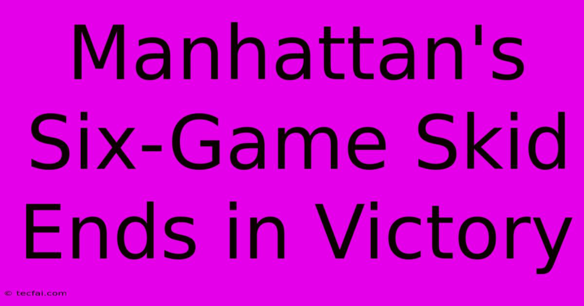 Manhattan's Six-Game Skid Ends In Victory