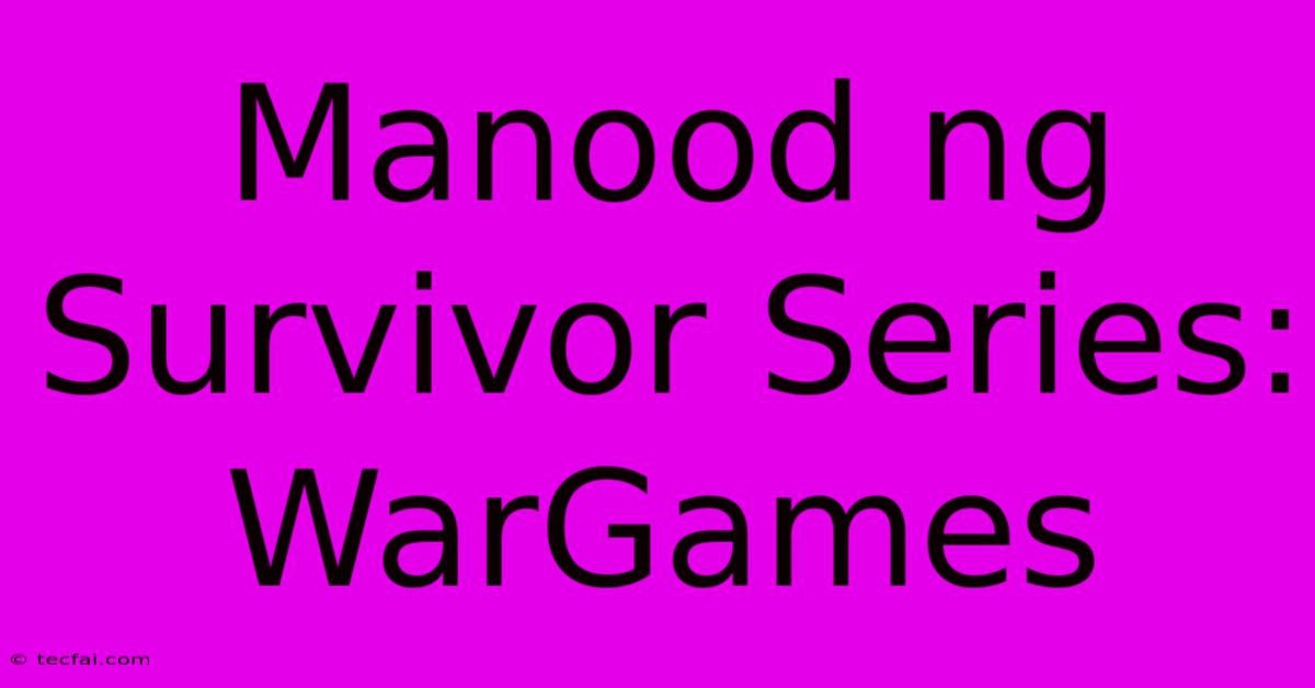 Manood Ng Survivor Series: WarGames