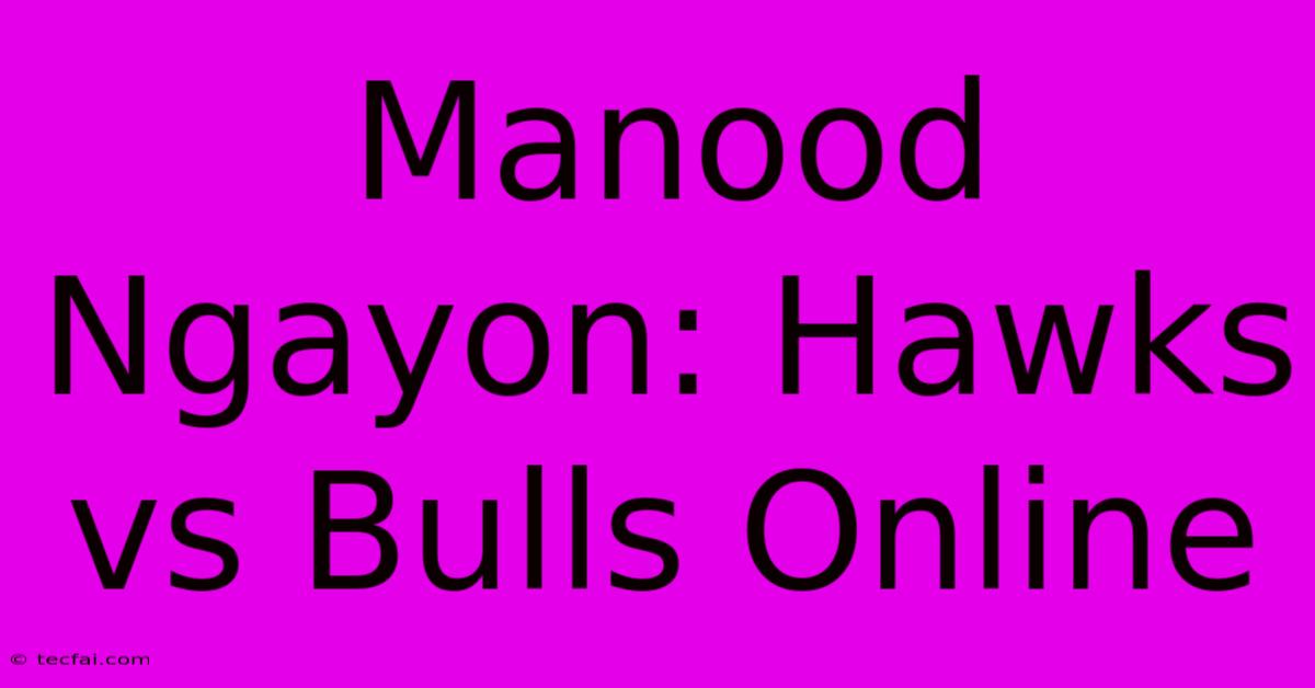 Manood Ngayon: Hawks Vs Bulls Online 