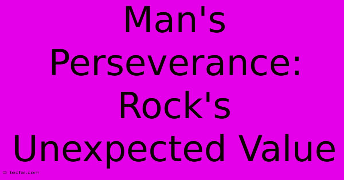 Man's Perseverance: Rock's Unexpected Value