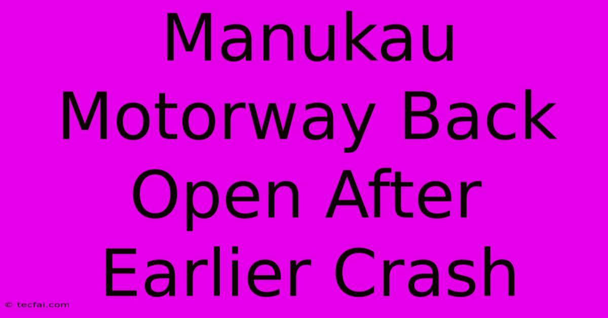 Manukau Motorway Back Open After Earlier Crash 