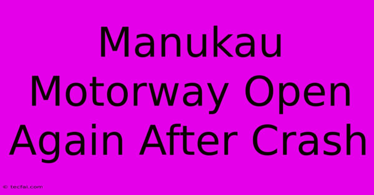 Manukau Motorway Open Again After Crash