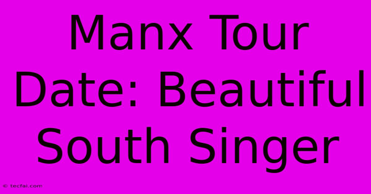 Manx Tour Date: Beautiful South Singer