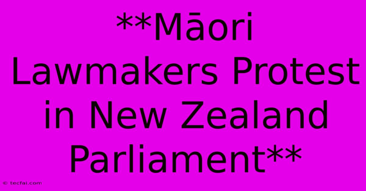 **Māori Lawmakers Protest In New Zealand Parliament**