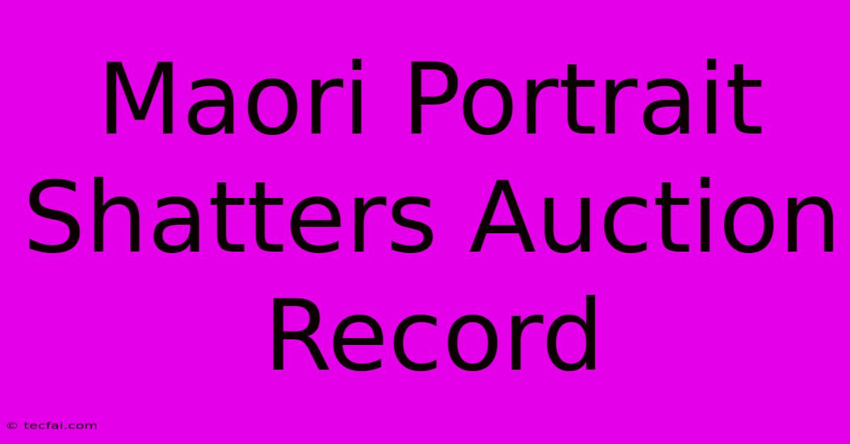 Maori Portrait Shatters Auction Record