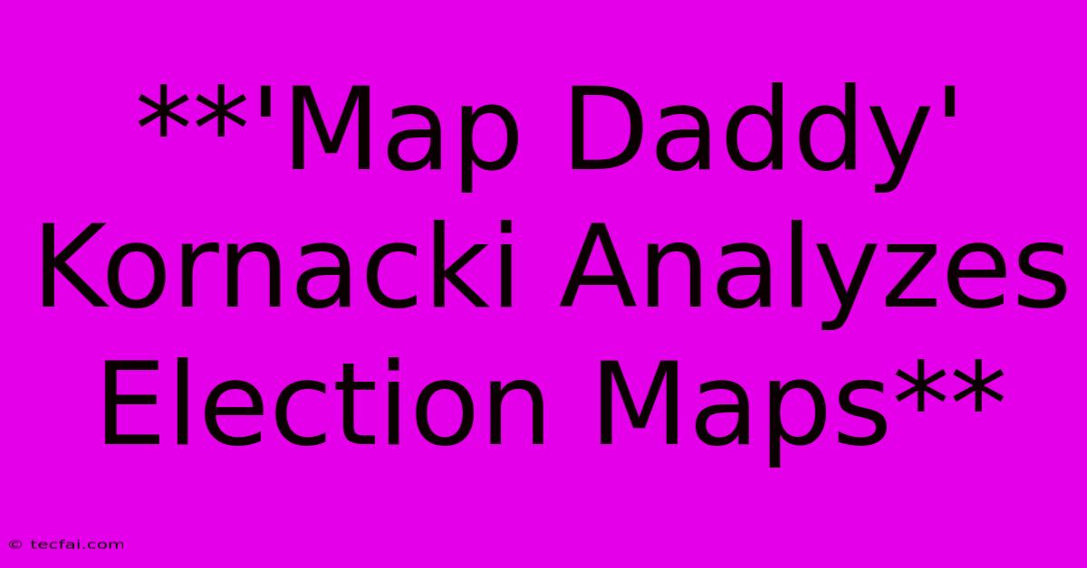 **'Map Daddy' Kornacki Analyzes Election Maps**