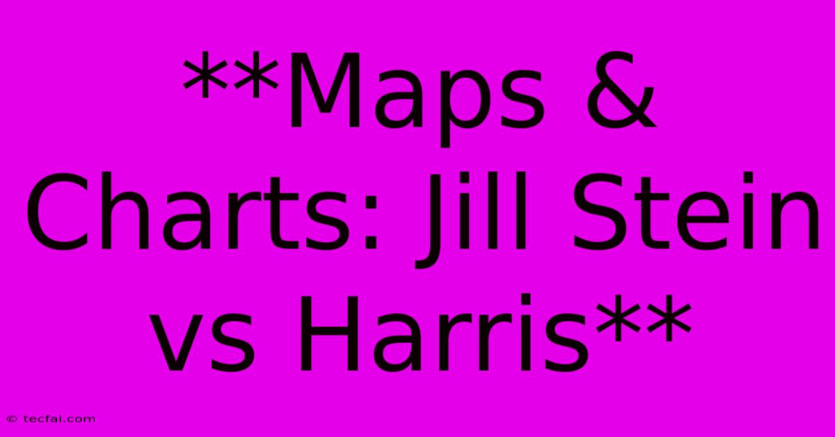 **Maps & Charts: Jill Stein Vs Harris**