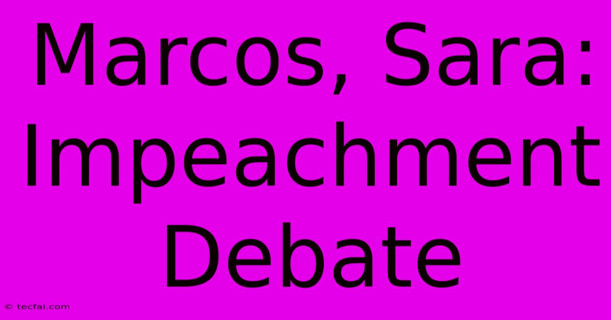 Marcos, Sara: Impeachment Debate