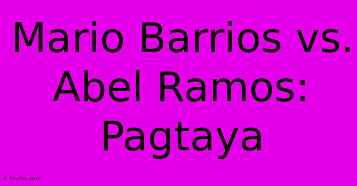 Mario Barrios Vs. Abel Ramos: Pagtaya