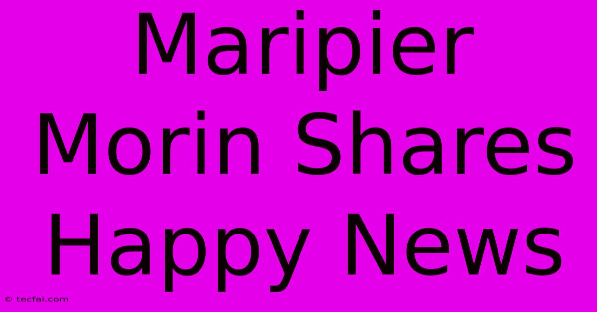 Maripier Morin Shares Happy News