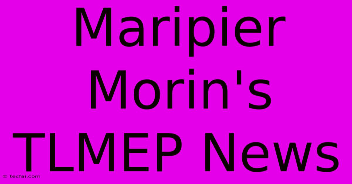 Maripier Morin's TLMEP News