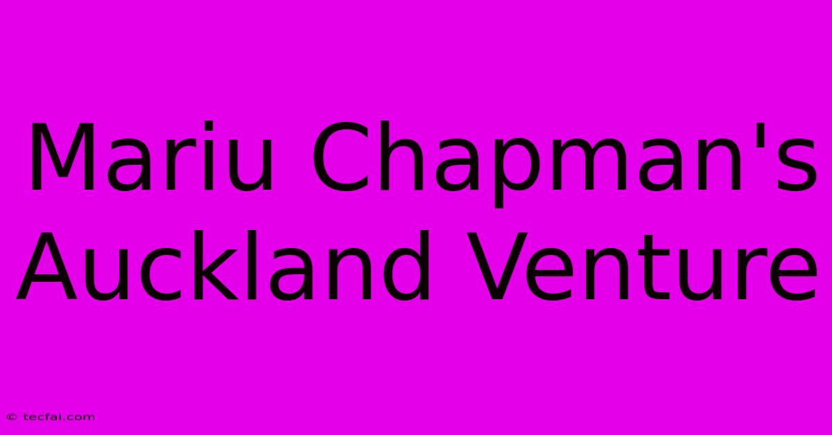 Mariu Chapman's Auckland Venture