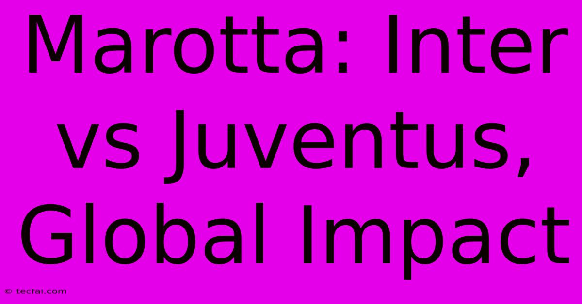 Marotta: Inter Vs Juventus, Global Impact