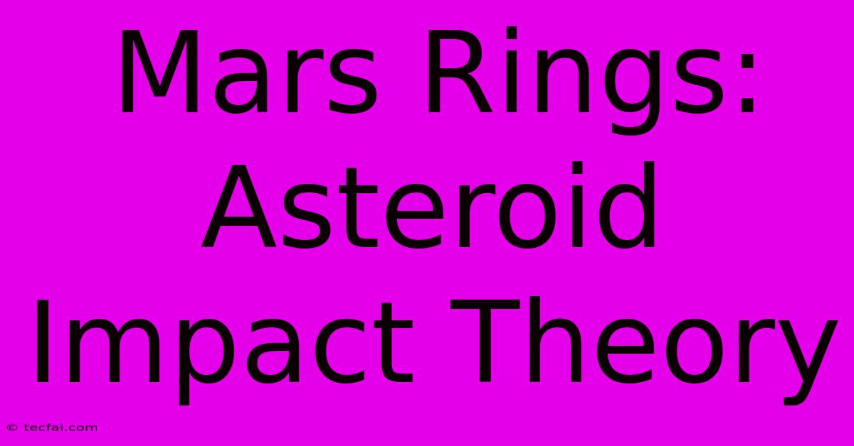 Mars Rings: Asteroid Impact Theory