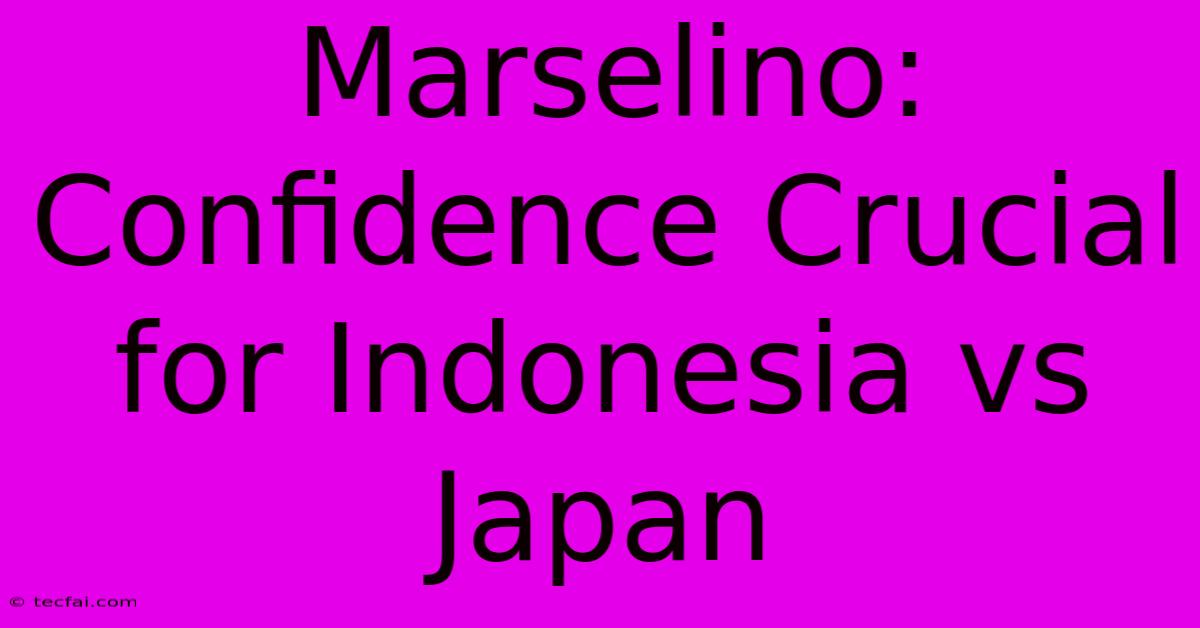 Marselino: Confidence Crucial For Indonesia Vs Japan